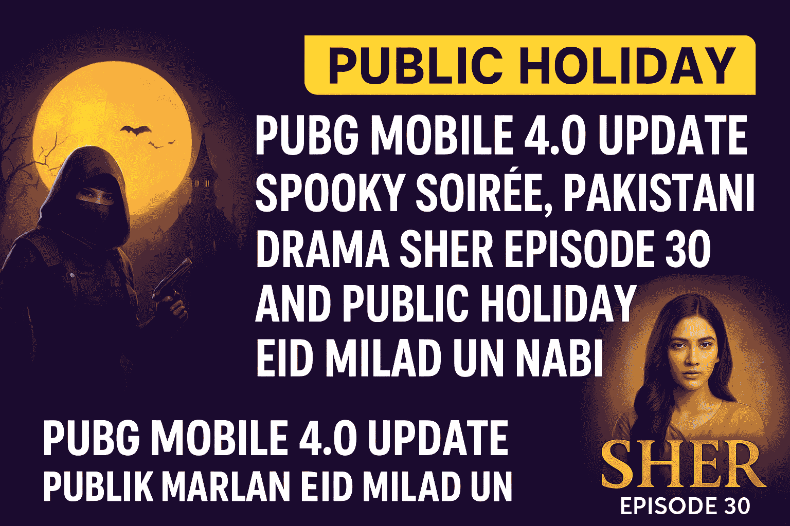 PUBG Mobile 4.0 Update Spooky Soirée, Pakistani Drama Sher Episode 30 & Public Holiday Eid Milad un Nabi